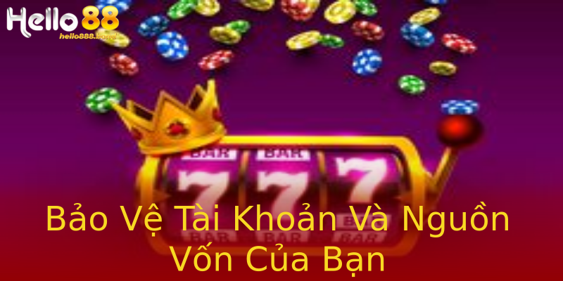 Bảo Vệ Tài Khoản Và Nguồn Vốn Của Bạn Bảo Vệ Tài Khoản Và Nguồn Vốn Của Bạn