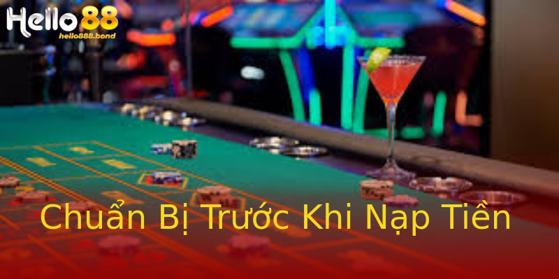 Chuẩn Bị Trước Khi Nạp Tiền Chuẩn Bị Trước Khi Nạp Tiền