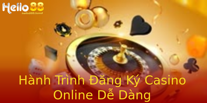 Hành Trình Đăng Ký Casino Online Dễ Dàng Hành Trình Đăng Ký Casino Online Dễ Dàng