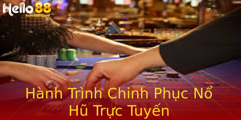 Hành Trình Chinh Phục Nổ Hũ Trực Tuyến Hành Trình Chinh Phục Nổ Hũ Trực Tuyến