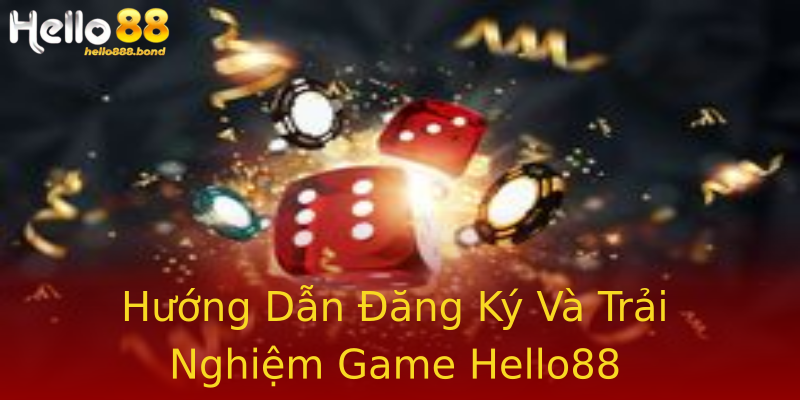 Hướng Dẫn Đăng Ký Và Trải Nghiệm Game Hello88 Hướng Dẫn Đăng Ký Và Trải Nghiệm Game Hello88