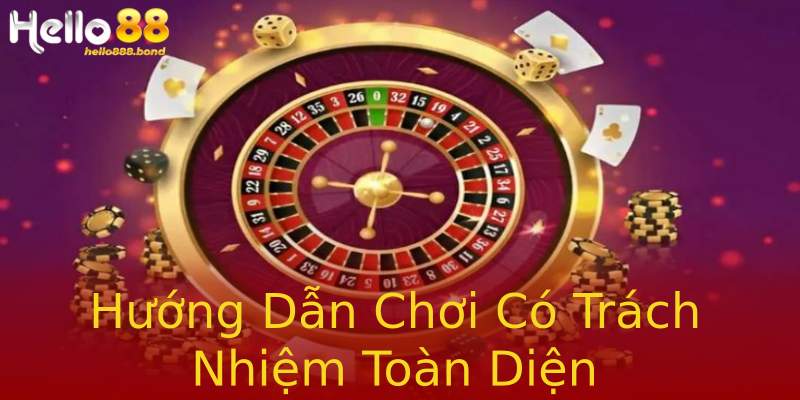 Hướng Dẫn Chơi Có Trách Nhiệm Toàn Diện Hướng Dẫn Chơi Có Trách Nhiệm Toàn Diện