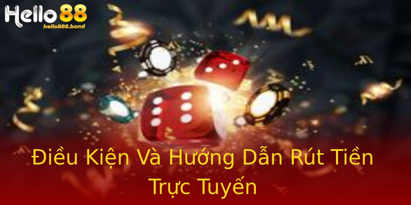 Điều Kiện Và Hướng Dẫn Rút Tiền Trực Tuyến Điều Kiện Và Hướng Dẫn Rút Tiền Trực Tuyến