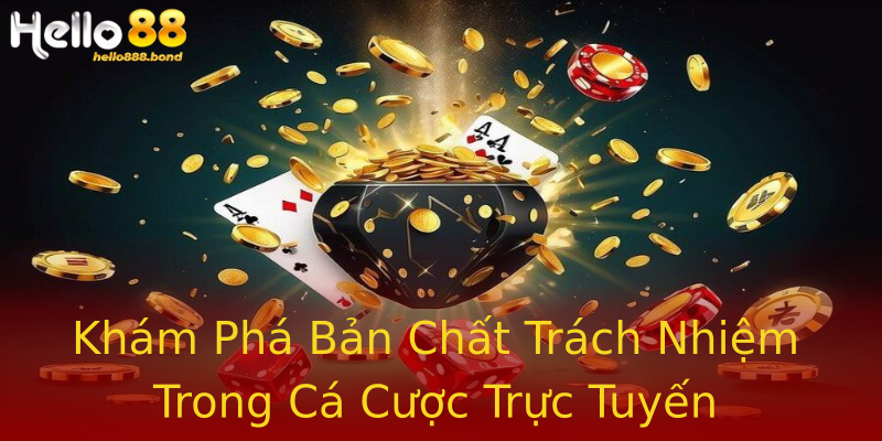 Khám Phá Bản Chất Trách Nhiệm Trong Cá Cược Trực Tuyến Khám Phá Bản Chất Trách Nhiệm Trong Cá Cược Trực Tuyến