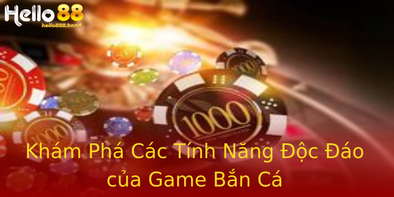 Khám Phá Các Tính Năng Độc Đáo của Game Bắn Cá Khám Phá Các Tính Năng Độc Đáo của Game Bắn Cá