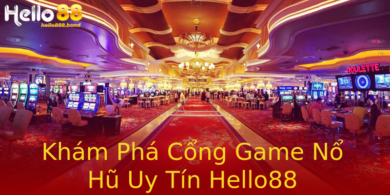Khám Phá Cổng Game Nổ Hũ Uy Tín Hello88 Khám Phá Cổng Game Nổ Hũ Uy Tín Hello88