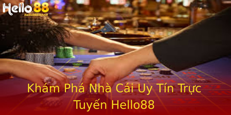 Khám Phá Nhà Cái Uy Tín Trực Tuyến Hello88 Khám Phá Nhà Cái Uy Tín Trực Tuyến Hello88