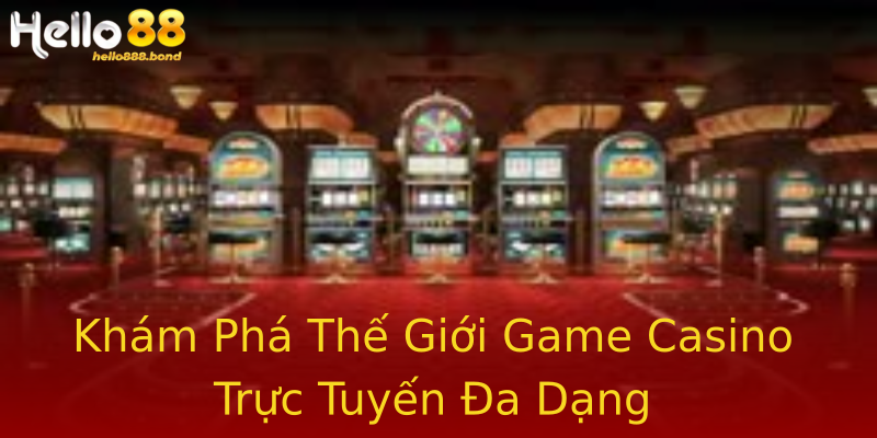 Khám Phá Thế Giới Game Casino Trực Tuyến Đa Dạng Khám Phá Thế Giới Game Casino Trực Tuyến Đa Dạng