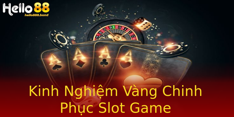 Kinh Nghiệm Vàng Chinh Phục Slot Game Kinh Nghiệm Vàng Chinh Phục Slot Game