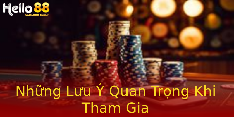 Những Lưu Ý Quan Trọng Khi Tham Gia Những Lưu Ý Quan Trọng Khi Tham Gia