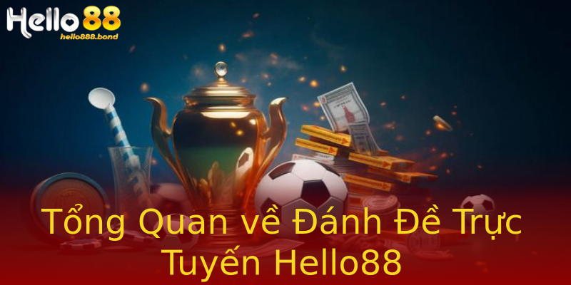 Tổng Quan về Đánh Đề Trực Tuyến Hello88 Tổng Quan về Đánh Đề Trực Tuyến Hello88