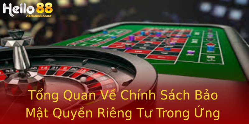 Tổng Quan Về Chính Sách Bảo Mật Quyền Riêng Tư Trong Ứng Dụng Cá Cược Tổng Quan Về Chính Sách Bảo Mật Quyền Riêng Tư Trong Ứng Dụng Cá Cược