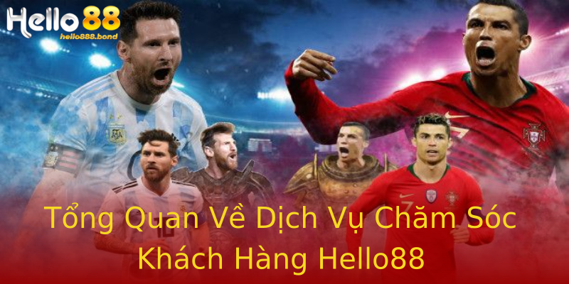Tổng Quan Về Dịch Vụ Chăm Sóc Khách Hàng Hello88 Tổng Quan Về Dịch Vụ Chăm Sóc Khách Hàng Hello88