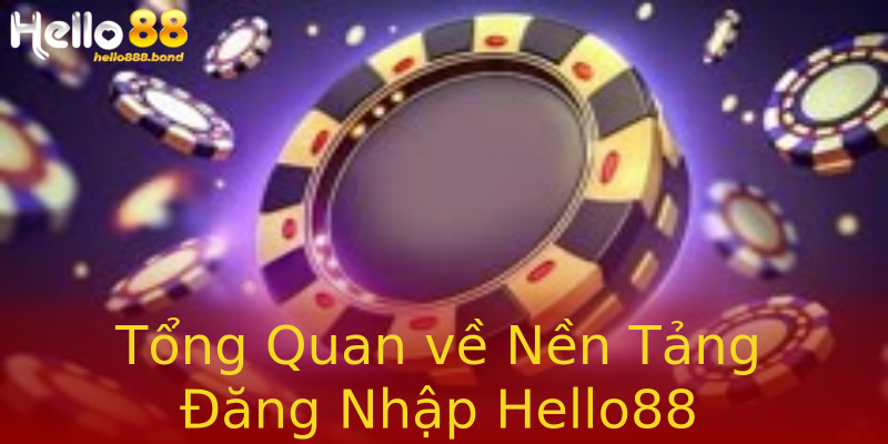 Tổng Quan về Nền Tảng Đăng Nhập Hello88 Tổng Quan về Nền Tảng Đăng Nhập Hello88