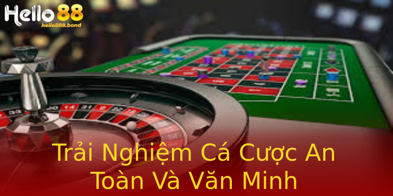 Trải Nghiệm Cá Cược An Toàn Và Văn Minh Trải Nghiệm Cá Cược An Toàn Và Văn Minh