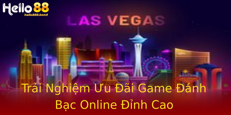 Trải Nghiệm Ưu Đãi Game Đánh Bạc Online Đỉnh Cao Trải Nghiệm Ưu Đãi Game Đánh Bạc Online Đỉnh Cao